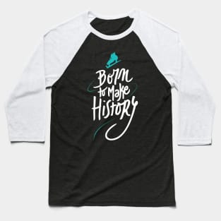 Born to make History [bicolor] Baseball T-Shirt